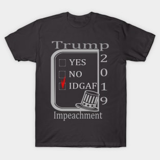 Impeachment 2019 - IDGAF T-Shirt